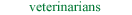 Veterinarians